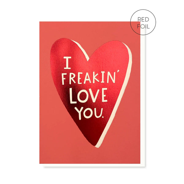 I Freaking Love You Card