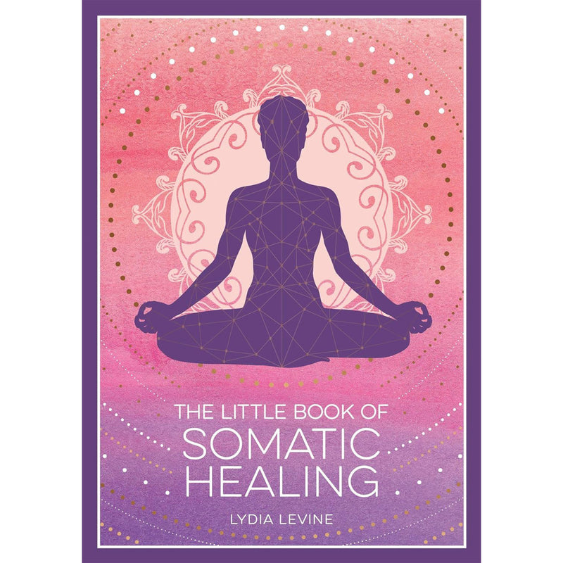 The Little Book Of Somatic Healing